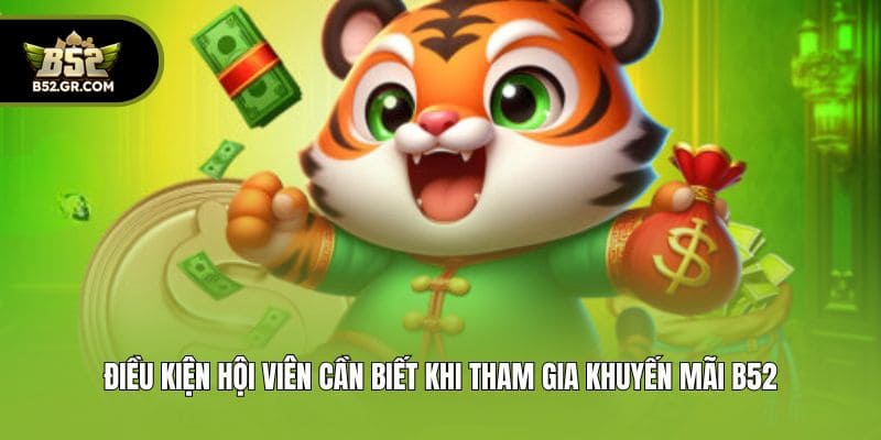 Điều kiện hội viên cần biết khi tham gia khuyến mãi B52